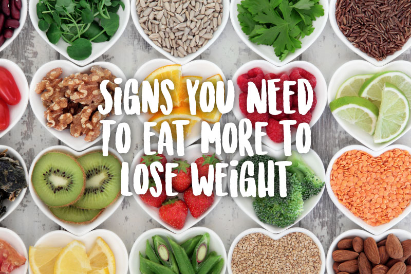 7-signs-you-may-need-to-eat-more-to-lose-weight-danettemay